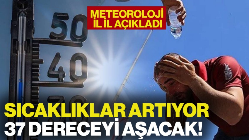 Meteoroloji'den Sıcaklık Uyarısı! 37 Dereceyi Aşacak... İşte İl İl Hava Durumu