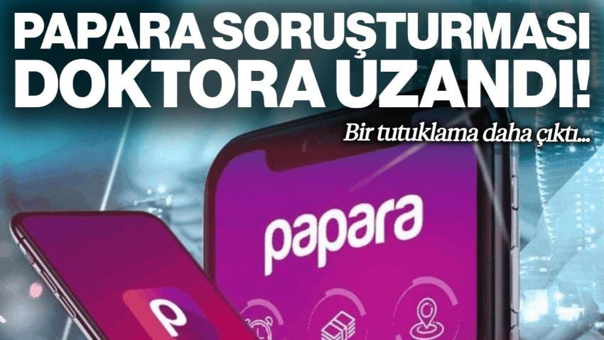 Papara Soruşturması Doktora Uzandı! Bir Tutuklama Daha Çıktı