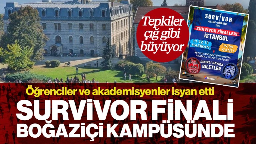 Survivor 2025 Finali Boğaziçi Üniversitesi’nde: Öğrenciler ve Akademisyenler İsyanda
