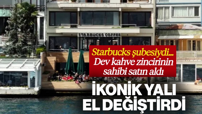 Uzun Yıllar Starbucks Şubesiydi... Bebek'teki İkonik Yalı El Değiştirdi