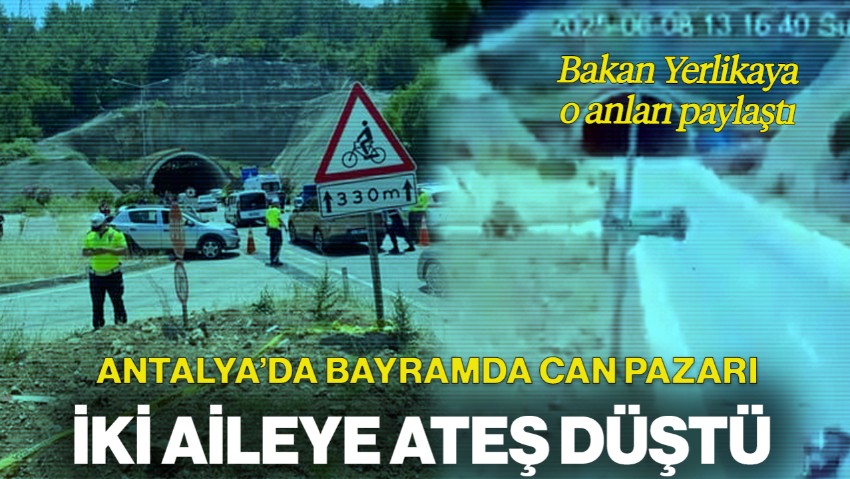 Antalya'da Bayramda Korkunç Kaza: İki Aileye Ateş Düştü! Bakan Yerlikaya O Anları Paylaştı