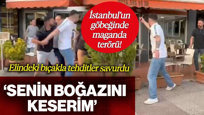 İstanbul'un Göbeğinde Maganda Terörü! Elindeki Bıçakla Tehditler Savurdu: 'Senin Boğazını Keserim'