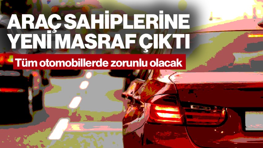 Araç Sahiplerine Yeni Bir Masraf Daha Çıktı: Tüm Otomobillerde Zorunlu Olacak