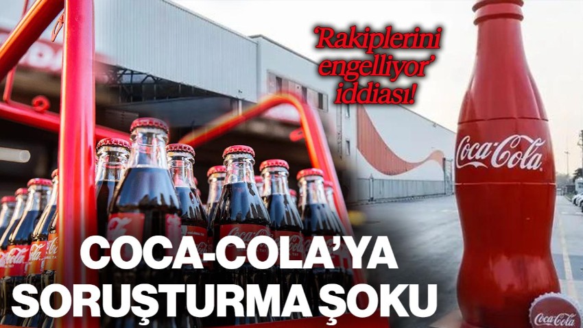 Rekabet Kurulu’ndan Coca-Cola’ya Soruşturma!