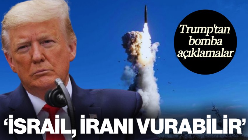 ABD Başkanı Trump'tan Flaş Açıklamalar: İsrail, İran'ı Vurabilir