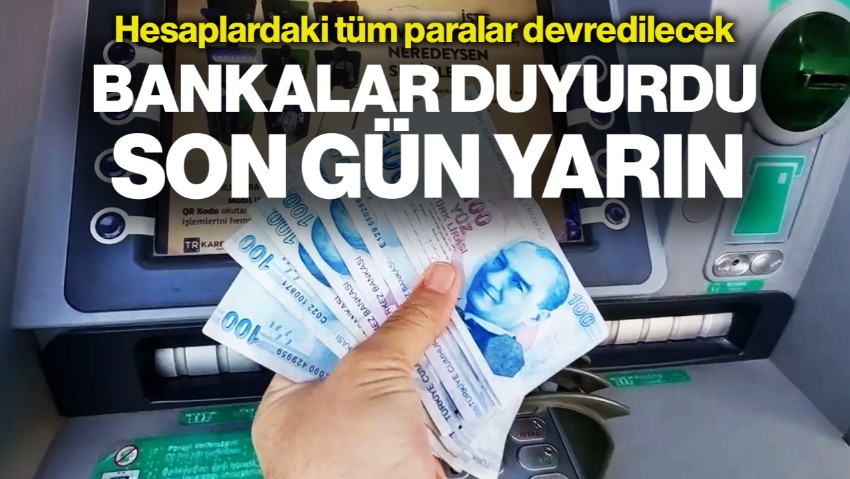 Bankalar Duyurdu, Yarın Son Gün! Listede Adı Olanın Hesabındaki Tüm Parası Silinecek