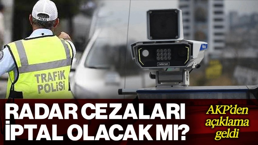 Radar Cezaları İptal Edilecek mi? AKP'den Açıklama Geldi