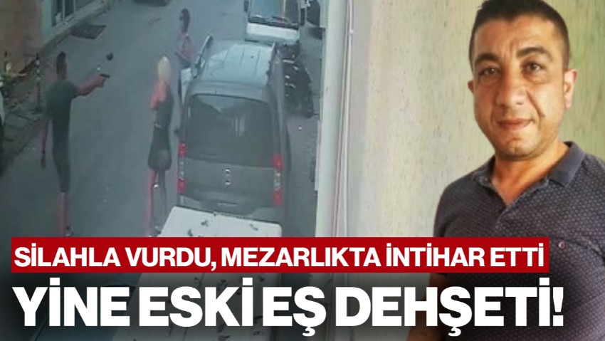 Yine Eski Eş Dehşeti: Sokak Ortasında Vurdu, Mezarlıkta İntihar Etti