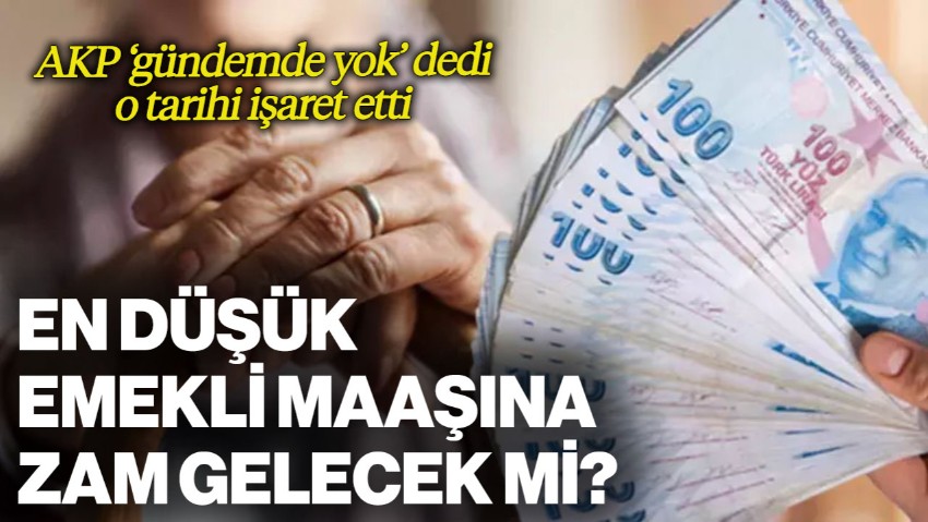 En Düşük Emekli Maaşına Zam Gelecek mi? AKP 'Gündemde Yok' Dedi, O Tarihi İşaret Etti