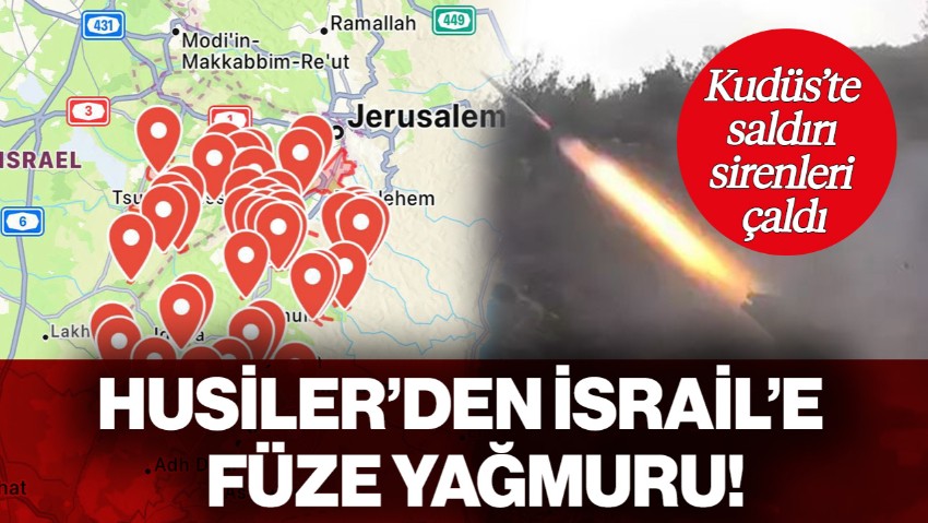 Husiler'den İsrail'e Füze Yağmuru! Kudüs'te Saldırı Sirenleri Çaldı