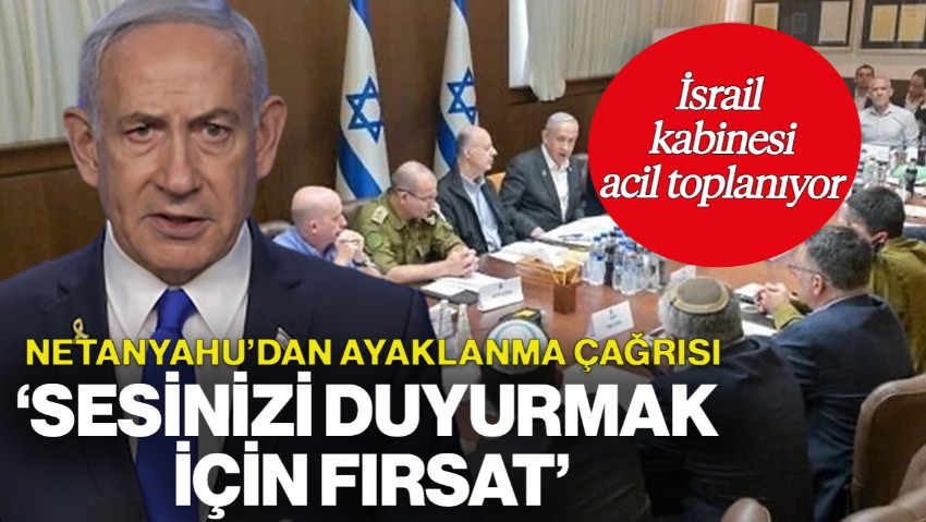 İsrail Kabinesi Acil Toplanıyor! Netanyahu'dan İran Halkına Ayaklanma Çağrısı: 'Sesinizi Duyurmanız İçin Fırsat'