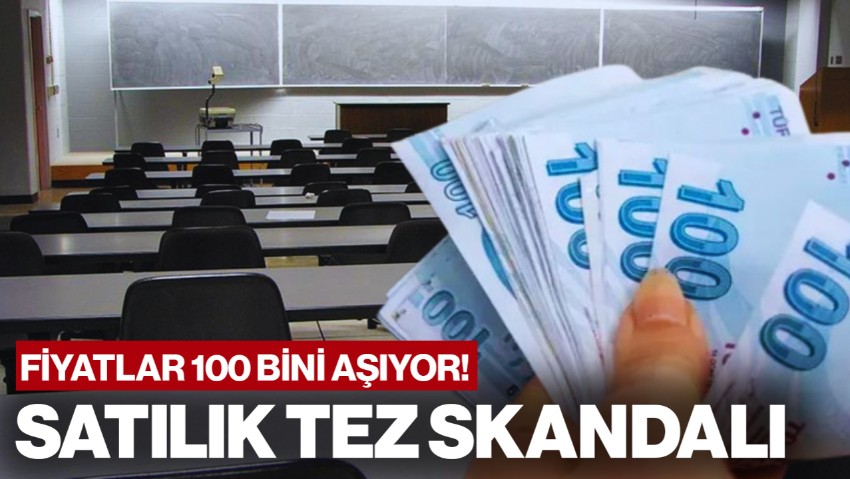 Akademide Satılık Tez Skandalı: Fiyatlar 100 Bin Lirayı Aşıyor