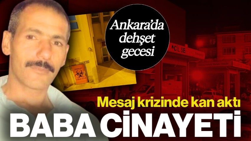 Ankara’da Vahşet: Mesaj Krizinde Kan Aktı! Oğlu Tarafından Öldürüldü