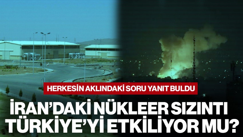 Herkesin Aklındaki Soru Yanıt Buldu! İran’daki Nükleer Sızıntı Türkiye’yi Tehdit Ediyor mu?