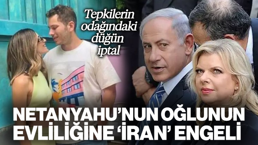 Tepkilerin Gölgesindeki Düğün İptal! Netanyahu’nun Oğlunun Evliliğine 'İran' Engeli