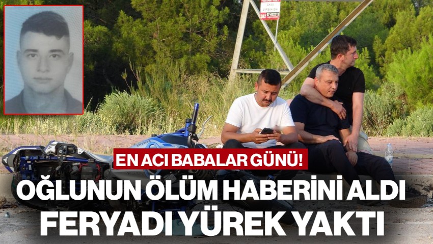 En Acı Babalar Günü! Oğlunun Ölüm Haberini Aldı, Feryadı Yürek Yaktı