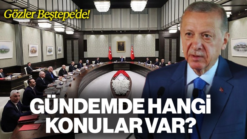 Kabine Beştepe'de Toplanıyor: Gündemde Hangi Konular Var?