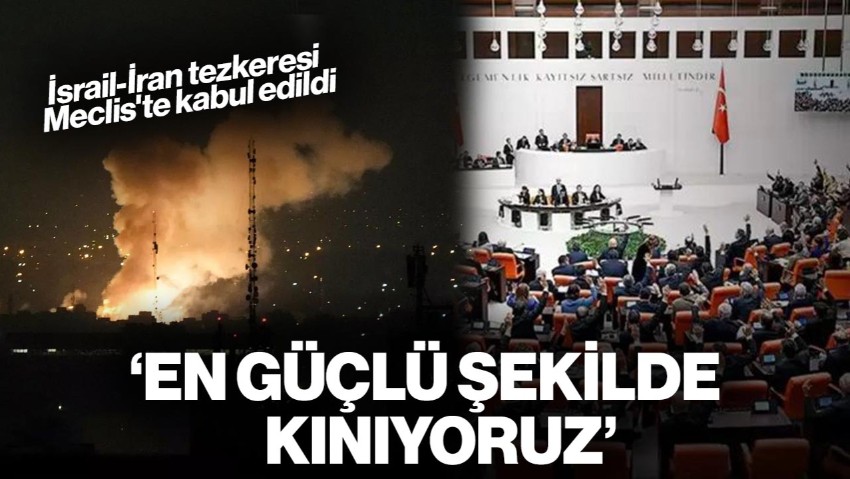 İsrail-İran Tezkeresi Meclis'te Kabul Edildi: 'En Güçlü Şekilde Kınıyoruz'