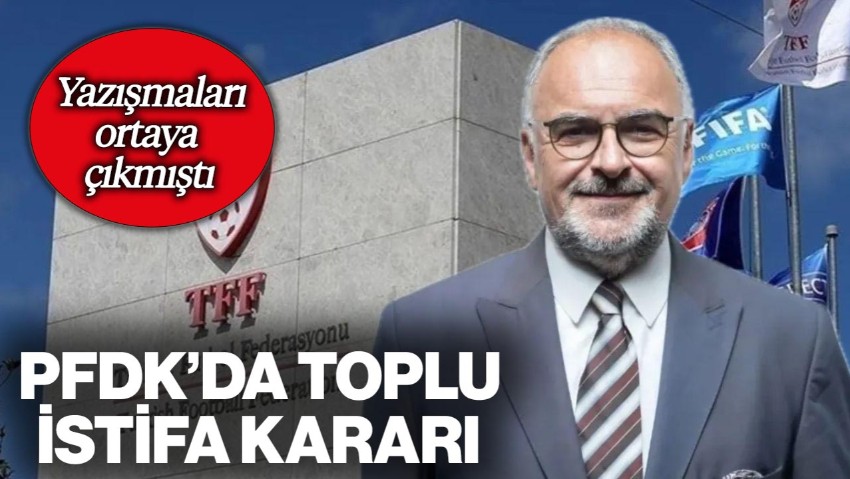 Yazışmaları Ortaya Çıkmıştı! PFDK Başkanı ve Yönetimi İstifa Kararı Aldı