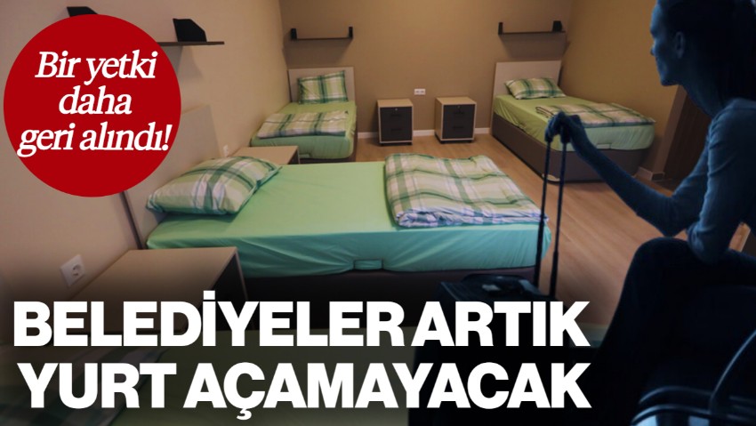 Belediyeler Artık Öğrenci Yurdu Açamayacak: Ruhsat Yetkisi Bakanlıklara Geçti