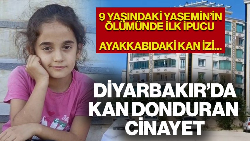 Diyarbakır'da Korkunç Cinayet! 9 Yaşındaki Yasemin Öldürülmüş Halde Bulundu