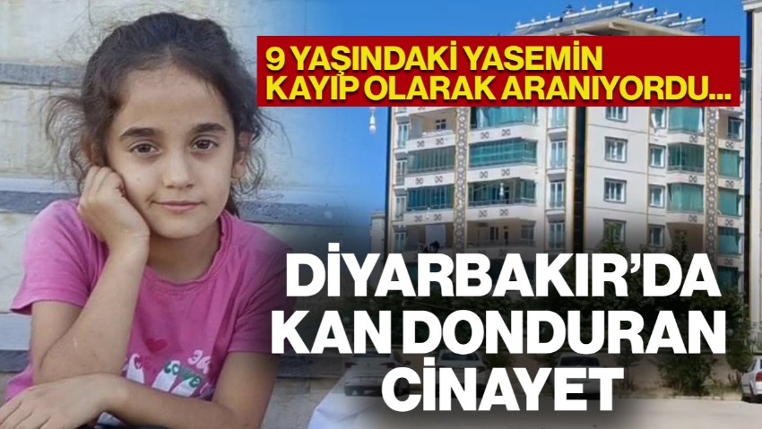 Diyarbakır'da Korkunç Cinayet! 9 Yaşındaki Yasemin Öldürülmüş Halde Bulundu