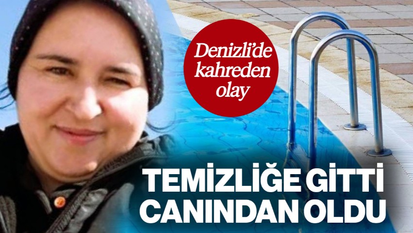 Denizli'de Kahreden Olay! Temizliğe Gitti, Canından Oldu: Dakikalar Sonra Fark Edildi...