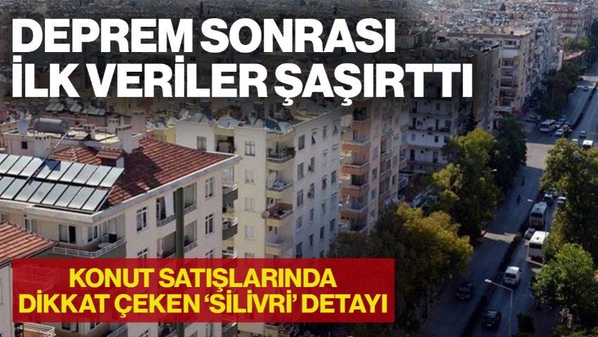 Deprem Sonrası İlk Veriler... İstanbul'da En Çok Konut Satılan İlçeler Belli Oldu: Dikkat Çeken 'Silivri' Detayı