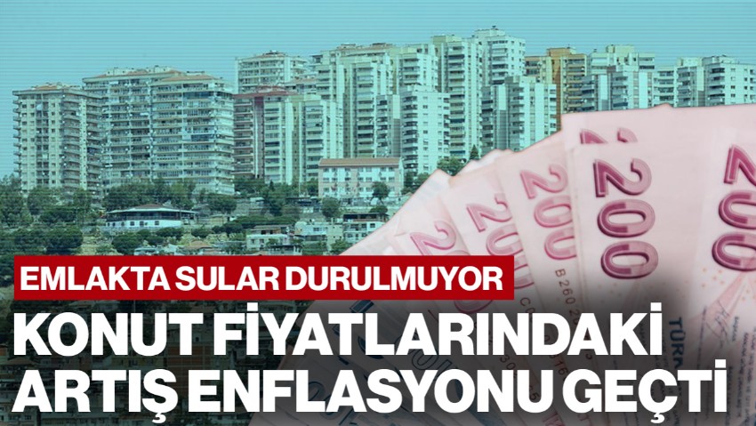Emlak Piyasasında Sular Durulmuyor: Konut Fiyatlarındaki Artış Enflasyonu Geçti