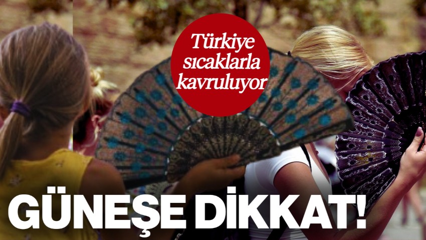 Güneşe Dikkat! Türkiye Sıcaklarla Kavruluyor: İşte Bölge Bölge Hava Durumu