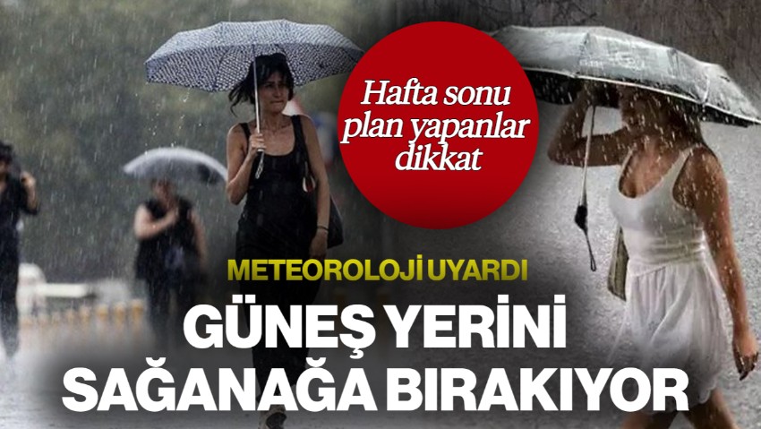 Hafta Sonu Plan Yapanlar Dikkat! Meteoroloji Uyardı: Güneş Yerini Sağanağa Bırakıyor
