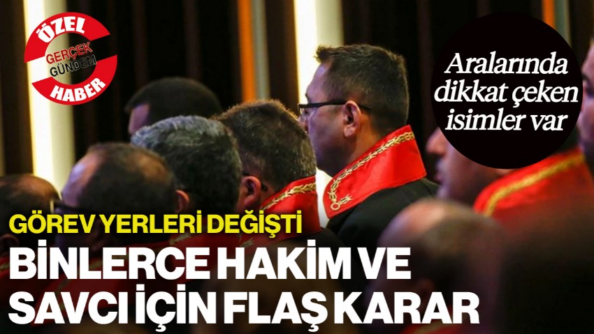 Binlerce Hakim ve Savcının Görev Yeri Değişti