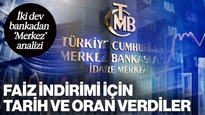 İki Dev Bankadan 'Merkez Bankası' Analizi: Faiz İndirimi İçin Tarih ve Oran Verdiler