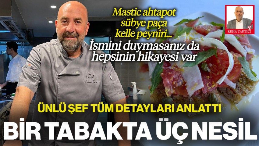 'Mastic Ahtapot', 'Sübye Paça', 'Kelle Peyniri'... İsmini Duymasanız da Hepsinin Hikayesi Var! Bir Tabakta Üç Nesil: Ünlü Şef Volkan Bekit Anlattı