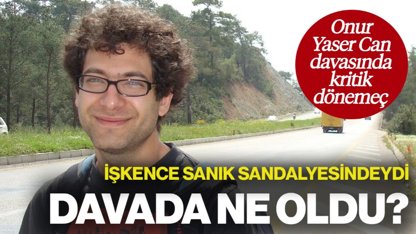 Onur Yaser Can Davasında Kritik Dönemeç! İşkence Sanık Sandalyesindeydi, Dava Ertelendi... Ezgi Sevgi Can Mücadelede Kararlı