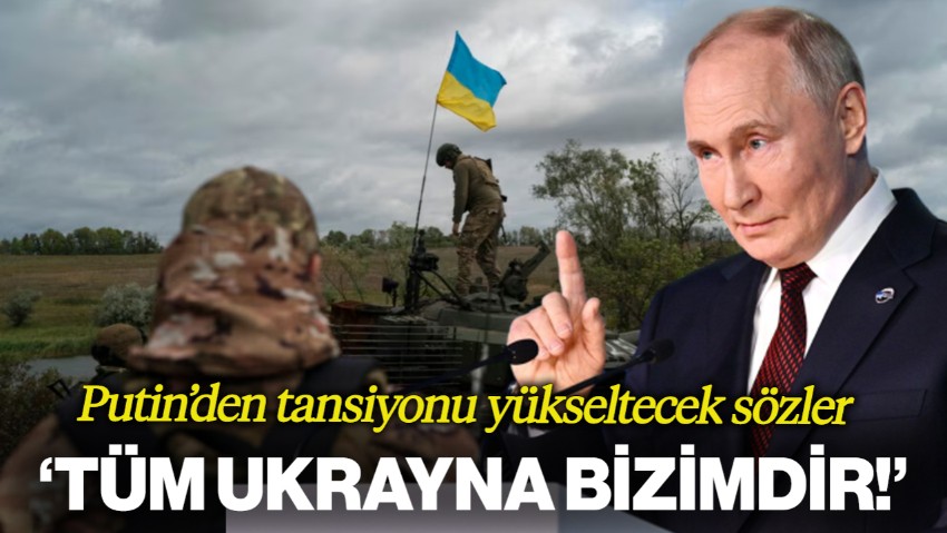 Putin’den Tansiyonu Yükseltecek Sözler: 'Tüm Ukrayna Bizim!'