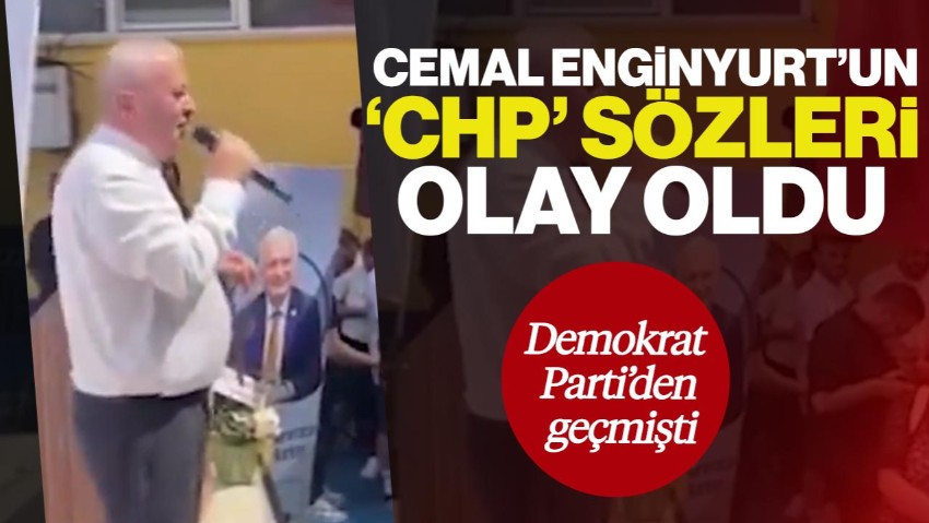 Demokrat Parti’den Geçmişti: Cemal Enginyurt’un ‘CHP’ Sözleri Olay Oldu