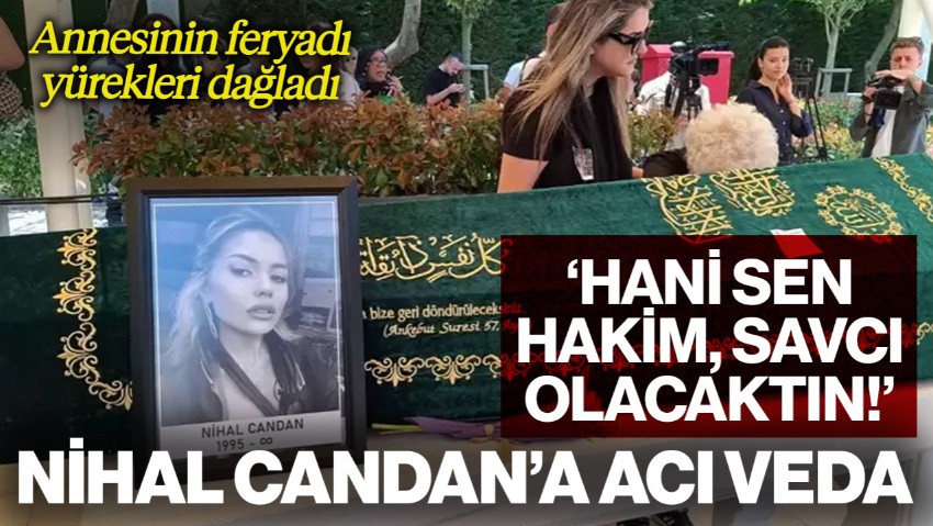 Nihal Candan'a Acı Veda! Annesi ve Kız Kardeşi Bahar Candan Gözyaşlarına Boğuldu: 'Hani Sen Hakim, Savcı Olacaktın'