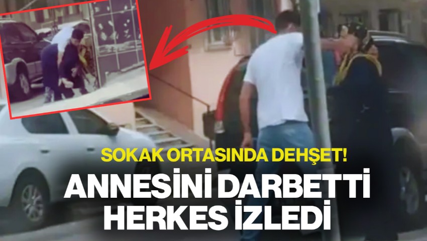 Sultangazi'de Dehşet Anları: Annesini Sokak Ortasında Darbetti, Herkes İzledi