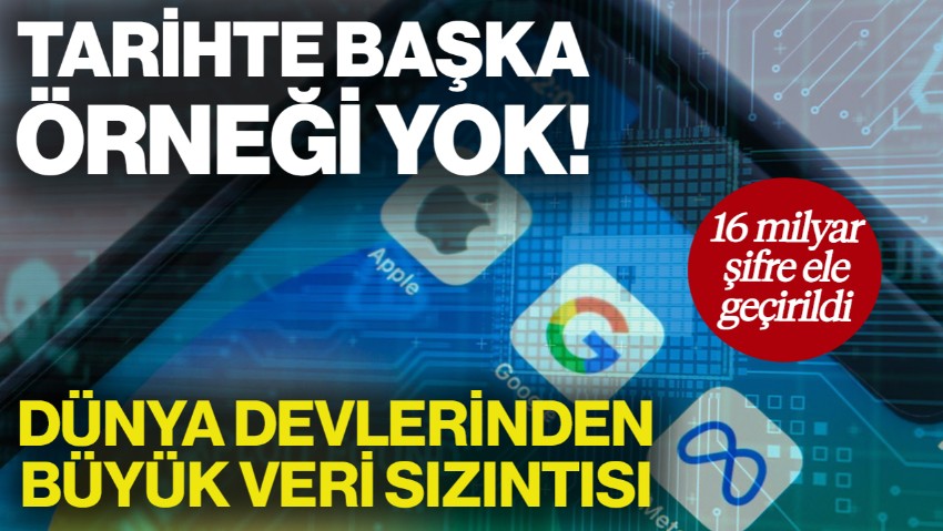 Tarihte Bir Başka Örneği Yok! Dünya Devlerinden Büyük Veri Sızıntısı... 16 Milyardan Fazla Şifre Ele Geçirildi