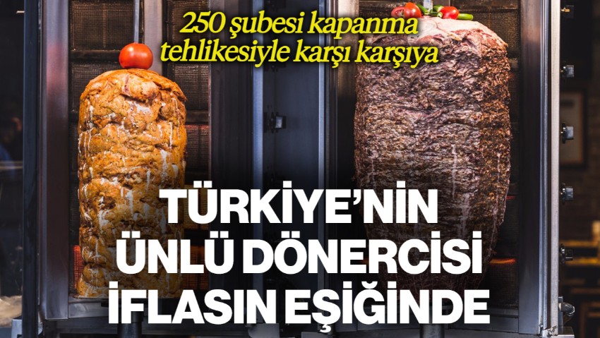 Türkiye'nin Döner Kralı İflasın Eşiğinde: 250 Şubesi Kapanma Tehlikesiyle Karşı Karşıya