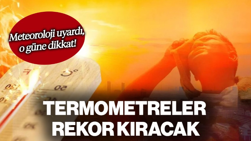 Meteoroloji'den Sıcaklık Uyarısı! O Güne Dikkat: Termometreler Rekor Kıracak