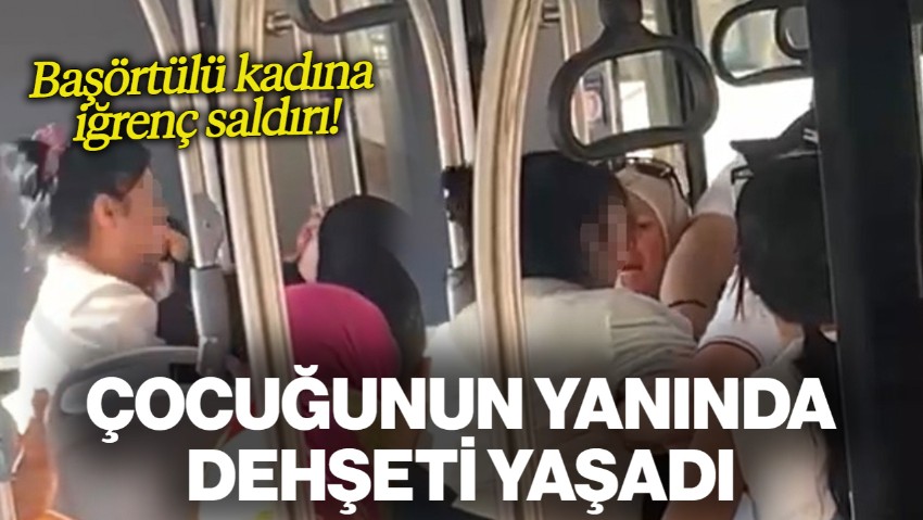 Önce Hakaret Sonra Şiddet! Başörtülü Kadına Çocuğunun Yanında İğrenç Saldırı