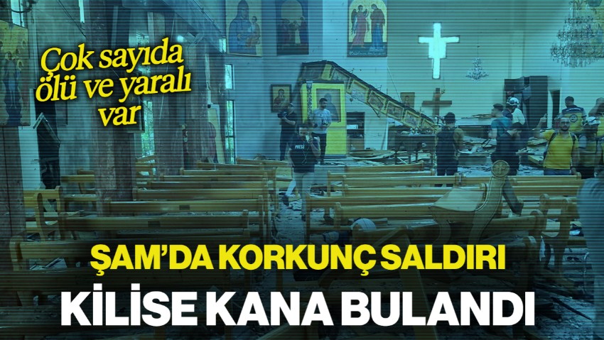 Şam'da Kiliseye Terör Saldırısı! Çok Sayıda Ölü ve Yaralı Var
