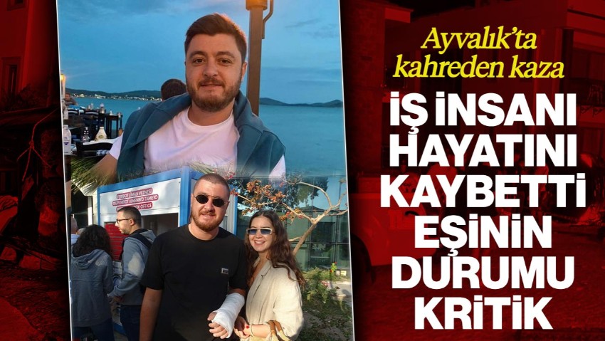 Ayvalık’ta Kahreden Kaza: İş İnsanı Murat Ustalı Hayatını Kaybetti, Eşi Ağır Yaralı