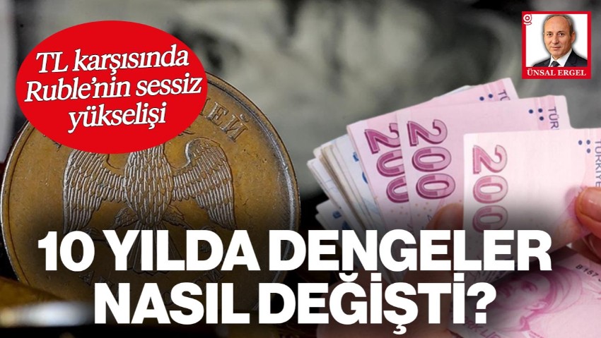 TL Karşısında Ruble’nin Sessiz Yükselişi: 10 Yılda Dengeler Nasıl Değişti?