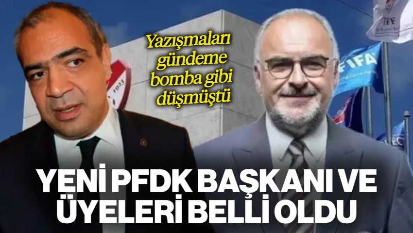 Yazışmaları Gündeme Bomba Gibi Düşmüştü: Yeni PFDK Başkanı ve Üyeleri Belli Oldu