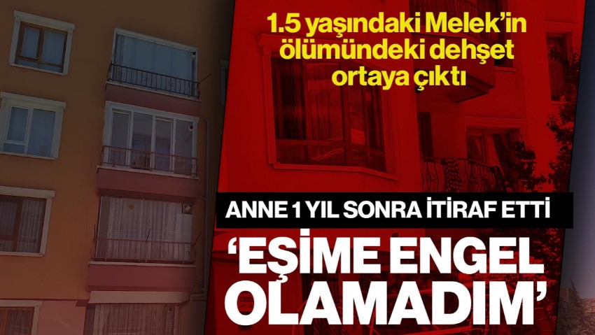 1,5 Yaşındaki Melek’in Ölümünde Korkunç Gerçek Ortaya Çıktı! Anne 1 Yıl Sonra İtiraf Etti