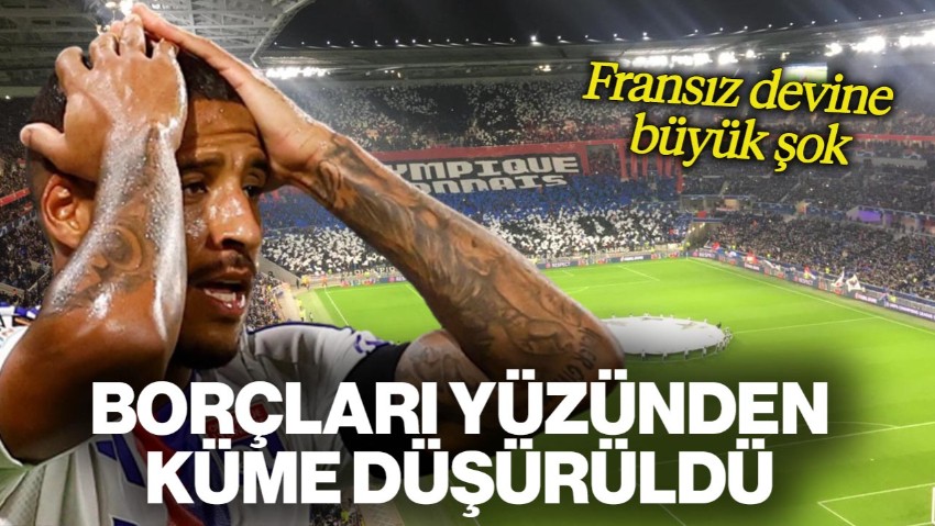 Fransız Devi Lyon'a Büyük Şok! Borçları Nedeniyle Küme Düşürüldü