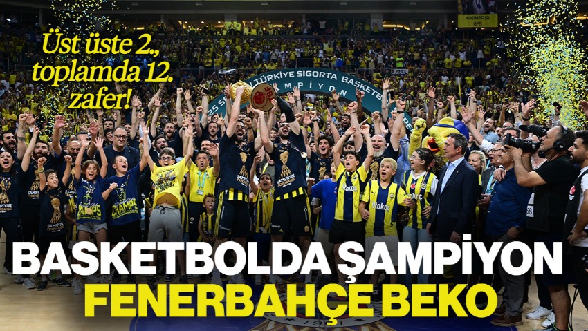 Basketbol Süper Ligi'nde Şampiyon Fenerbahçe Beko!